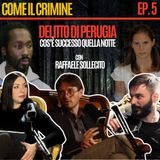 Come il Crimine - Episodio 5: “Omicidio di Meredith: ecco come è andata” con Raffaele Sollecito