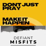 EP 2 - Don't Just Pray - Make It Happen