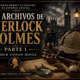 Los Archivos de Sherlock Holmes (Parte 1 de 2) | Audiolibro Completo en Español | Arthur Conan Doyle