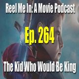 Ep. 264: The Kid Who Would Be King