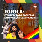 #52 Doutora Drag - Fofoca: feminização da pobreza e demonização das mulheres