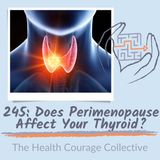 245: Does Perimenopause Affect Your Thyroid?