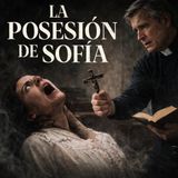 LA POSESIÓN DE SOFÍA / Historia de Terror