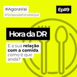 #9 - DR com a Comida - A nossa relação com o alimento