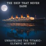 The Ship That NEVER Sank: Unraveling the TITANIC-Olympic Mystery