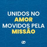Unidos no amor, movidos pela missão // Pr. Cézar Rosaneli