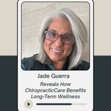 Jade Guerra Reveals How ChiropracticCare Benefits Long-Term Wellness