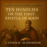 Ten Homilies on the First Epistle of John by Saint Augustine of Hippo