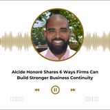 Alcide Honoré Shares 6 Ways Firms Can Build Stronger Business Continuity