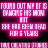 Found Out That My Bf Is Banging His Mom... But She Has Been Dead For 6 Years | Reddit Cheating Story