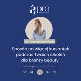 Sposób na więcej kursantek podczas Twoich szkoleń dla branży beauty - Podcast Sary Łapszyńskiej-Popiel