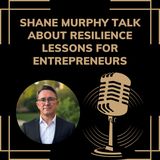 Shane Murphy Talk About Resilience Lessons For Entrepreneurs