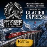 Las rutas ferroviarias más bellas de Europa - Episodio 02: Glacier Express | Javier Lopez Olmos