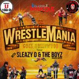 Wrestlemania Goes Hollywood w/Sleazy D & The Boyz