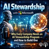 AI Stewardship with Microsoft: Why Every Company Needs an AI Stewardship Program — and How to Build One