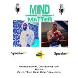 Mind Over Matter Presents: Pro Cruiser-weight Boxer David "The Real Deal" Jamieson