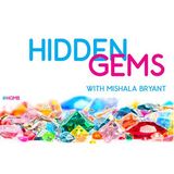 Hidden Gems w. Mishala Bryant