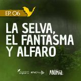 Capítulo 6: La selva, el fantasma y Alfaro