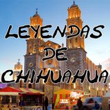 Especial 3 Leyendas de Chihuahua
