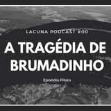 A Tragédia De Brumadinho | Lacunacast #00