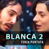 Blanca 2, Terza Puntata: Amore Tra Blanca E Sebastiano!