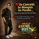 💔 Se Canceló. Se Rompió. Se Perdió… Pero No Se Salió del Plan de Dios. | ESTAR BIEN Podcast