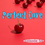 Episode 54 - Perfect Love