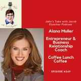 Episode 349: Alana Muller TALKS Coffee Lunch Coffee + SHARES Networking Tips