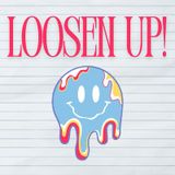Loosen Up!