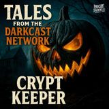 🎃 Halloween Special 🎃 Tales From The Darkcast Network Crypt Keeper