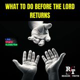 What To Do Before The Lord's Return? - 7:7:25, 7.30 PM