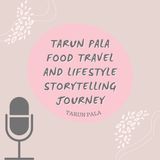 Tarun Pala Food Travel and Lifestyle Storytelling Journey