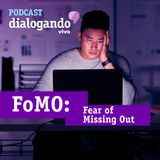 #012 - Podcast Dialogando - FoMO: você tem "medo de ficar por fora" do que acontece na internet?