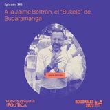 Huevos Revueltos a la Jaime Beltrán, el “Bukele” de Bucaramanga