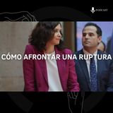 6. Cómo afrontar una ruptura | Moción de censura en Murcia | Isabel Diaz Ayuso e Ignacio Aguado