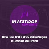 Giro Sem Grife #25 PetroVegas e Cassino do Brasil
