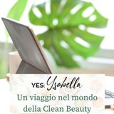 Ep. 28. Un viaggio nel mondo del Clean Beauty con Yes:Ysabella  (ft. Angela Stillo e Beatrice Ambra Zanotto)