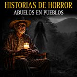 7 Relatos de Terror de Abuelos en Pueblos, ranchos y lugares lejanos