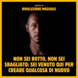 #42 Non sei rotto, non sei sbagliato: sei venuto qui per creare qualcosa di nuovo
