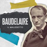 Ep. 5 - Baudelaire, il maledetto