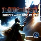 NTEB SUNDAY SERVICE: Was King Hezekiah Better Off Dead?