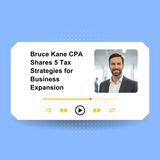 Bruce Kane CPA Shares 5 Tax Strategies for Business Expansion