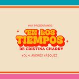 En los tiempos de Cristina Charry Vol 4. Andres Vasquez