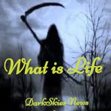 What Is Life? Episode 134 - Dark Skies News And information