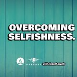 OVERCOMING SELFISHNESS.