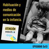CAPÍTULO 3 X 13 - Habituación y medios de comunicación en la infancia