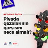 Piyada qəzalarının qarşısını necə almalı? I Qaydaları pozma