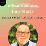 75. Cómo vivir varias vidas con Luis Martí
