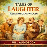 Tales of Laughter by Kate Douglas Wiggin | Classic Humorous Stories | Full Audiobook Part 2