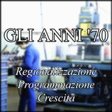 Gli anni '70 - Regionalizzazione, programmazione, crescita